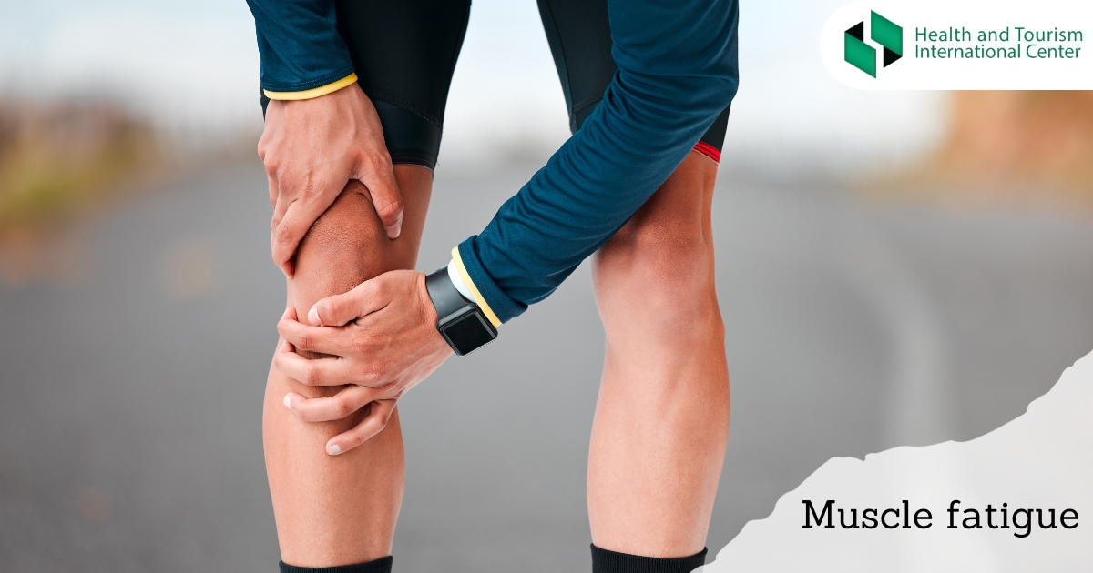 How To Treat Muscle Fatigue Hti Centers Medical Tourism Center